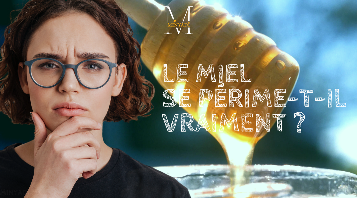 Le Miel Minyadi : Se périme-t-il vraiment ?